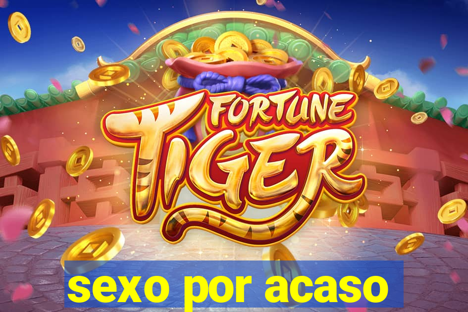 sexo por acaso